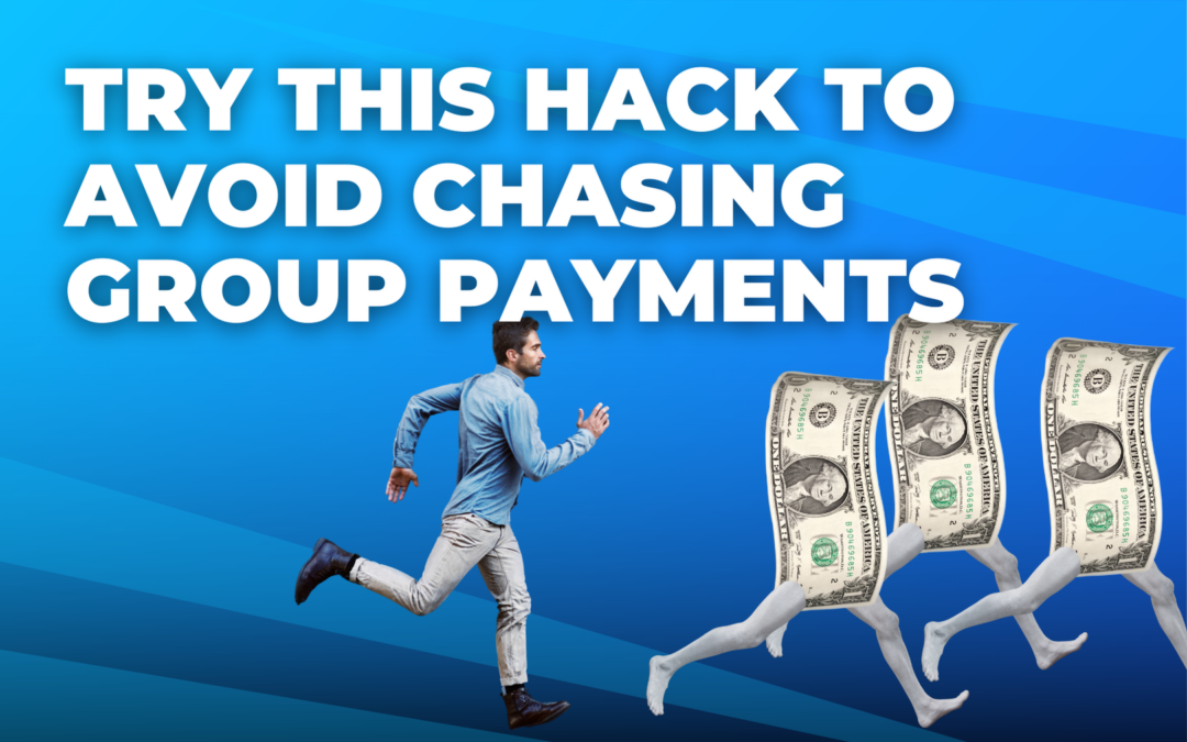 Try This Hack To Avoid Chasing Group Payments